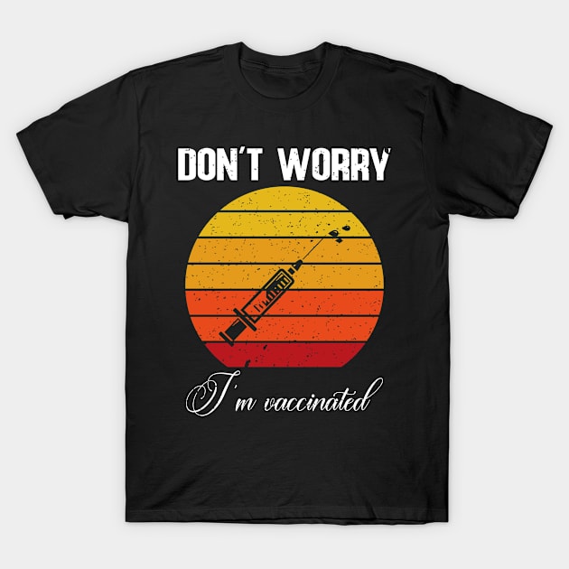 Don't worry I'm vaccinated T-Shirt by FatTize